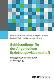 Schlüsselbegriffe der Allgemeinen Erziehungswissenschaft: Pädagogisches Vokabular in Bewegung