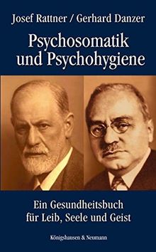 Psychosomatik und Psychohygiene: Ein Gesundheitsbuch für Leib, Seele und Geist