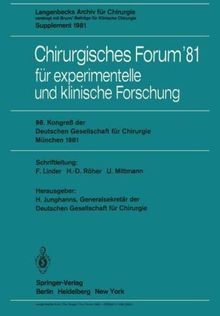 Chirurgisches Forum 81 für experimentelle und klinische Forschung: 98. Kongreß der Deutschen Gesellschaft für Chirurgie, München, 22. bis 25. April 1981 (Deutsche Gesellschaft für Chirurgie, Band 81)