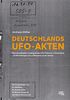 Deutschlands UFO-Akten: Über den politischen Umgang mit dem UFO-Phänomen in Deutschland ...mit Betrachtungen auch zu Österreich und der Schweiz