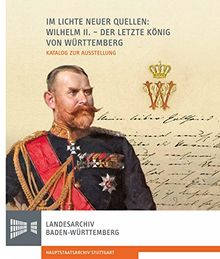 Im Lichte neuer Quellen: Wilhelm II. - der letzte König von Württemberg: Katalog zur Ausstellung von Ernst, Albrecht | Buch | Zustand gut