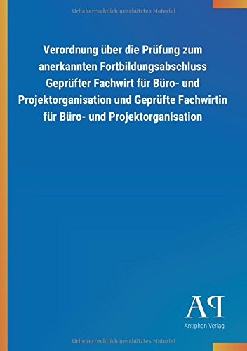 Verordnung über die Prüfung zum anerkannten Fortbildungsabschluss Geprüfter Fachwirt für Büro- und Projektorganisation und Geprüfte Fachwirtin für Büro- und Projektorganisation