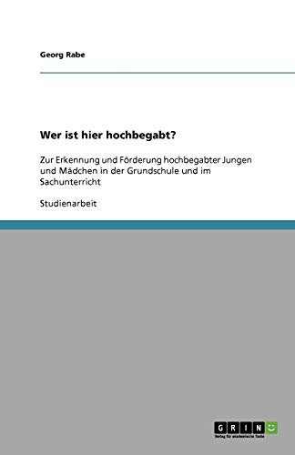 Wer ist hier hochbegabt?: Zur Erkennung und Förderung hochbegabter Jungen und Mädchen in der Grundschule und im Sachunterricht