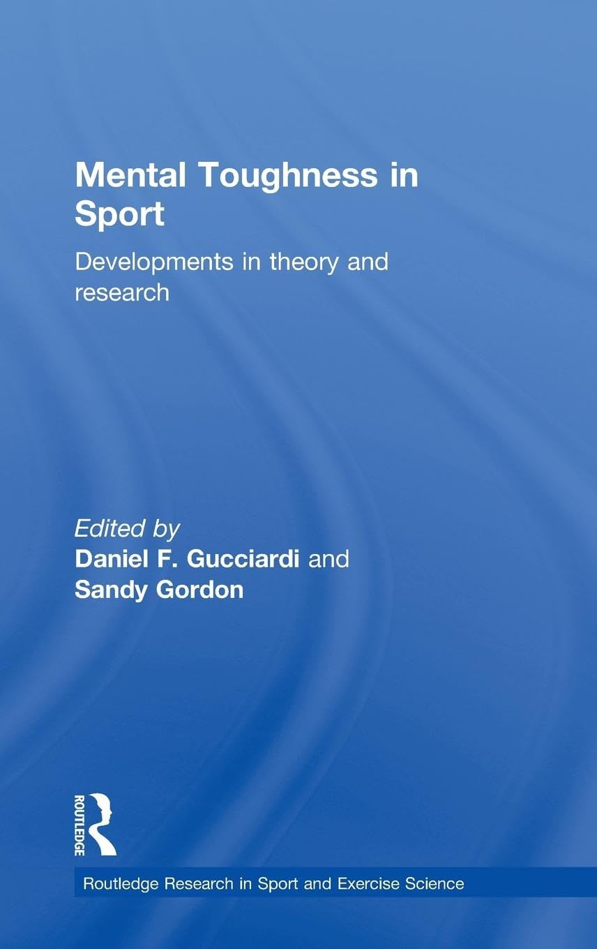 Mental Toughness in Sport: Developments in Theory and Research (Routledge Research in Sport and Exercise Science)