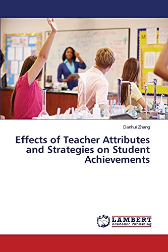 Effects of Teacher Attributes and Strategies on Student Achievements