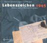 Lebenszeichen 1945. Feldpost aus den letzten Kriegstagen