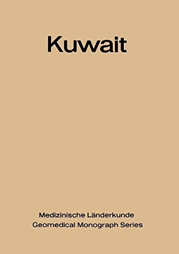 Kuwait: Urban and Medical Ecology. A Geomedical Study (Medizinische Länderkunde Geomedical Monograph Series) (Medizinische Länderkunde Geomedical Monograph Series, 4, Band 4)