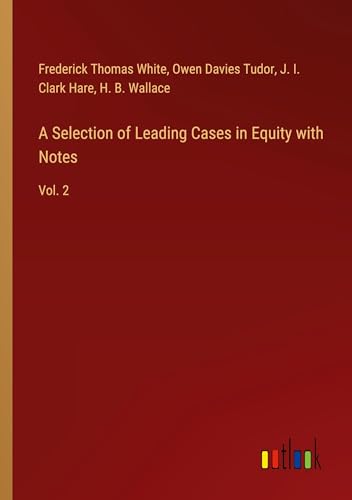 A Selection of Leading Cases in Equity with Notes: Vol. 2