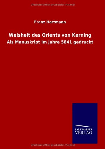 Weisheit des Orients von Kerning: Als Manuskript im Jahre 5841 gedruckt