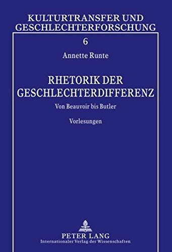 Rhetorik der Geschlechterdifferenz: Von Beauvoir bis Butler- Vorlesungen (Kulturtransfer und Geschlechterforschung)