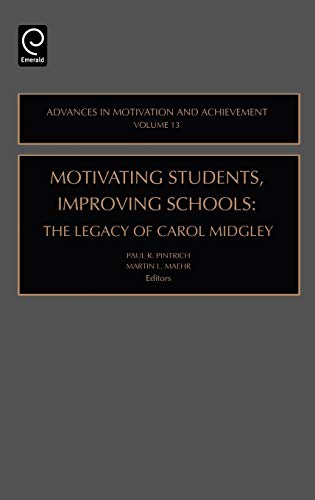 Motivating Students, Improving Schools: The Legacy of Carol Midgley (Advances in Motivation and Achievement) (Advances in Motivation & Achievement, Band 13)
