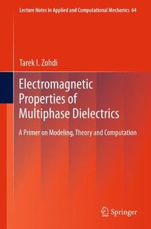 Electromagnetic Properties of Multiphase Dielectrics: A Primer on Modeling, Theory and Computation (Lecture Notes in Applied and Computational Mechanics)