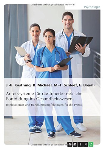 Anreizsysteme für die Innerbetriebliche Fortbildung im Gesundheitswesen: Implikationen und Handlungsempfehlungen für die Praxis