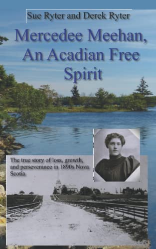 Mercedee Meehan, Acadian Free Spirit: The true story of loss and perseverance in 1890s Nova Scotia: The true story of loss, growth, and perseverance in 1890s Nova Scotia