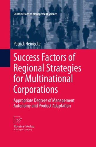 Success Factors of Regional Strategies for Multinational Corporations: Appropriate Degrees of Management Autonomy and Product Adaptation (Contributions to Management Science)