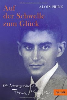 Auf der Schwelle zum Glück: Die Lebensgeschichte des Franz Kafka (Gulliver)