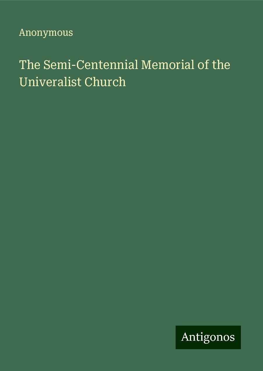 The Semi-Centennial Memorial of the Univeralist Church
