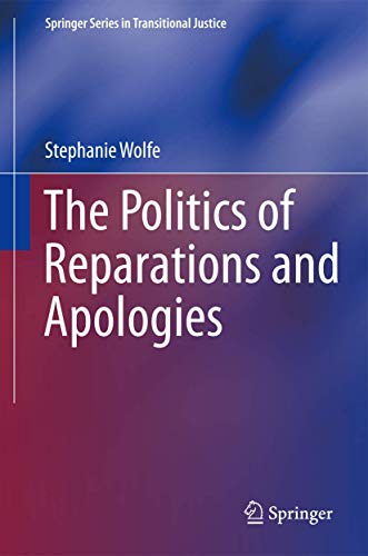 The Politics of Reparations and Apologies (Springer Series in Transitional Justice, 7, Band 7)