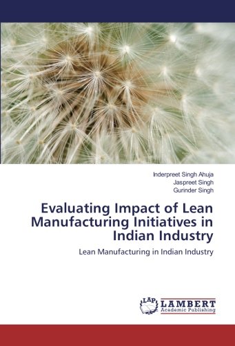 Evaluating Impact of Lean Manufacturing Initiatives in Indian Industry: Lean Manufacturing in Indian Industry