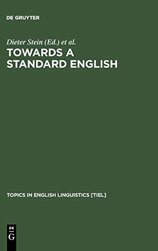 Towards a Standard English: 1600 - 1800 (Topics in English Linguistics [TiEL], 12)