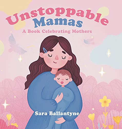 Unstoppable Mamas: A Book Celebrating Mothers