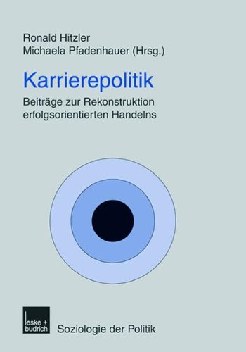 Karrierepolitik: Beiträge zur Rekonstruktion erfolgsorientierten Handelns (Soziologie der Politiken)