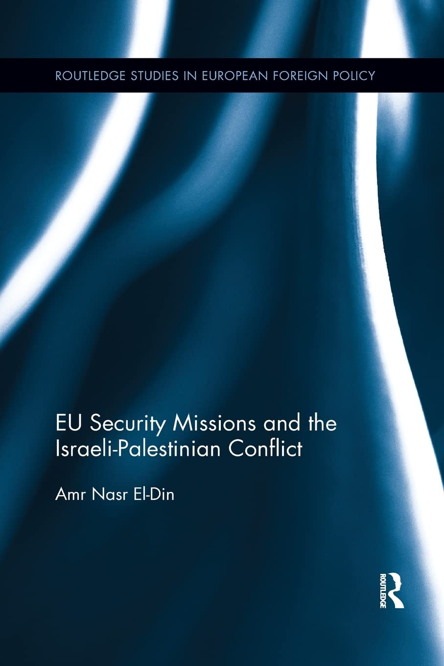 EU Security Missions and the Israeli-Palestinian Conflict (Routledge Studies in European Foreign Policy)