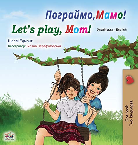 Let's play, Mom! (Ukrainian English Bilingual Book for Kids) (Ukrainian English Bilingual Collection)