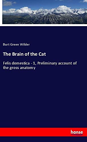 The Brain of the Cat: Felis domestica - 1, Preliminary account of the gross anatomy
