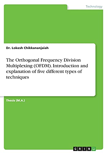 The Orthogonal Frequency Division Multiplexing (OFDM). Introduction and explanation of five different types of techniques: Magisterarbeit