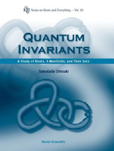 QUANTUM INVARIANTS: A STUDY OF KNOTS, 3-MANIFOLDS, AND THEIR SETS (Series on Knots and Everything, Band 29)