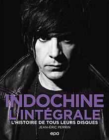 Indochine, l'intégrale : l'histoire de tous leurs disques