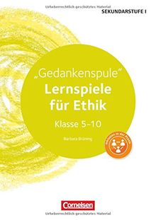 Lernen im Spiel Sekundarstufe I: Gedankenspule: Lernspiele für Ethik Klasse 5-10