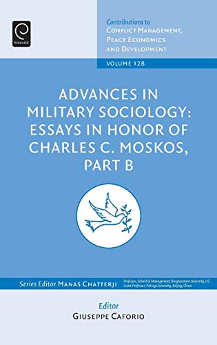 Advances in Military Sociology: Essays in Honor of Charles C. Moskos, Part B (Contributions to Conflict Management, Peace Economics and Development)