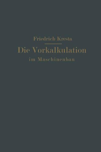Die Vorkalkulation im Maschinen- und Elektromotorenbau nach neuzeitlich-wissenschaftlichen Grundlagen: Ein Hilfsbuch für Praxis und Unterricht