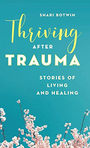 Thriving After Trauma: Stories of Living and Healing