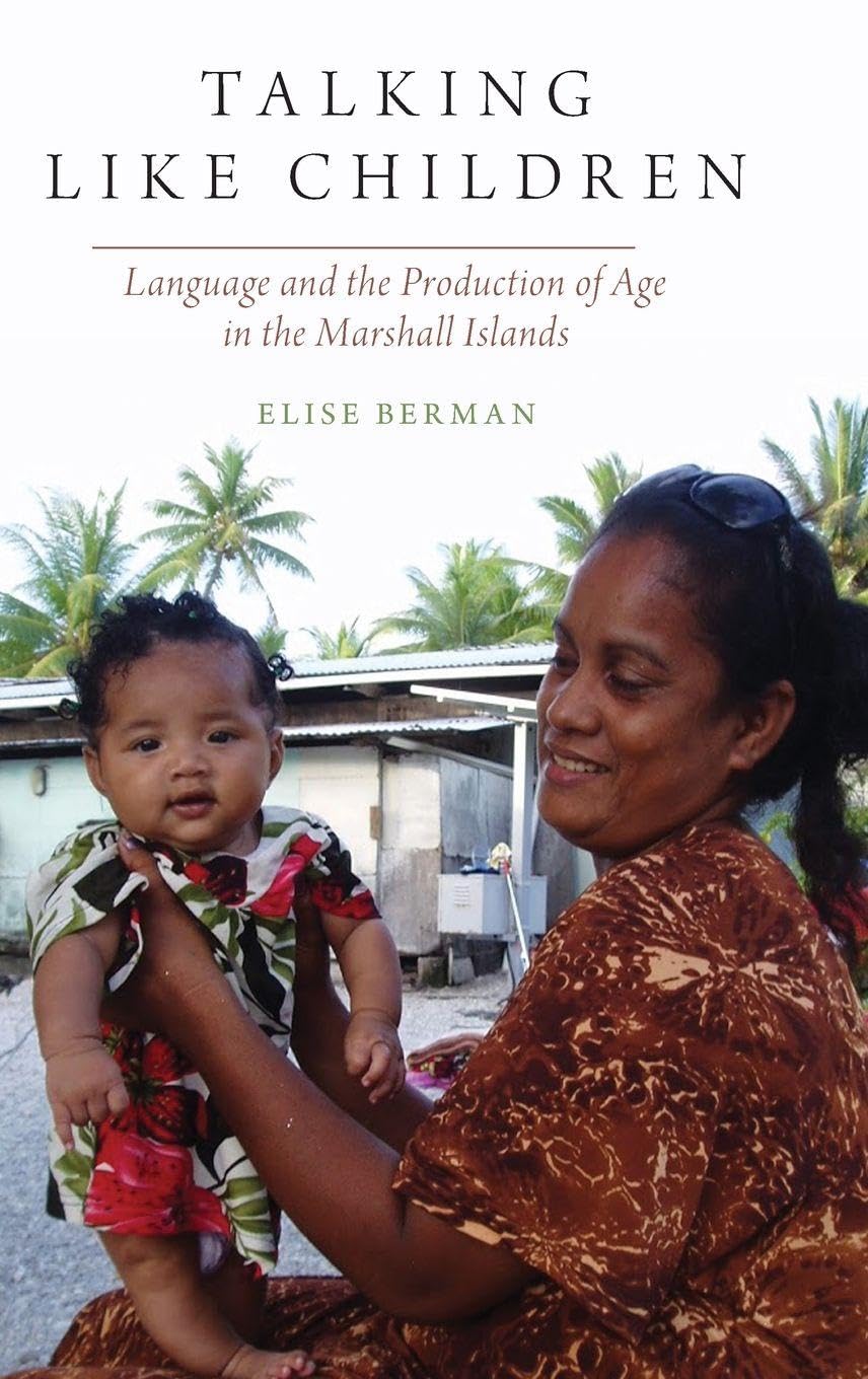Talking Like Children: Language and the Production of Age in the Marshall Islands (Oxford Studies in Anthropology of Language)