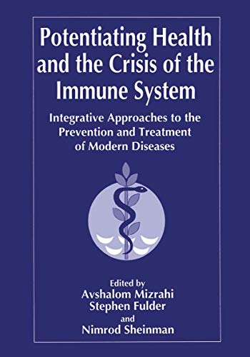 Potentiating Health and the Crisis of the Immune System: Integrative Approaches To The Prevention And Treatment Of Modern Diseases