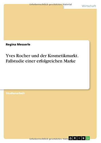 Yves Rocher und der Kosmetikmarkt. Fallstudie einer erfolgreichen Marke