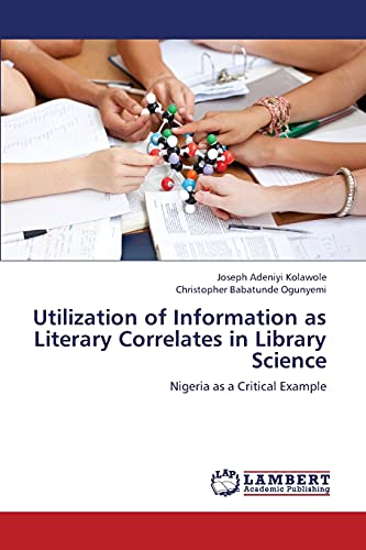 Utilization of Information as Literary Correlates in Library Science: Nigeria as a Critical Example