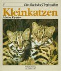 Kleinkatzen. Das Buch der Tierfamilien 03. ( Ab 8 J.)