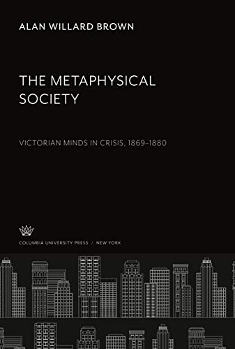 The Metaphysical Society: Victorian Minds in Crisis, 1869¿1880