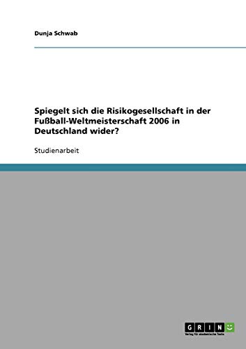 Spiegelt sich die Risikogesellschaft in der Fußball-Weltmeisterschaft 2006 in Deutschland wider?