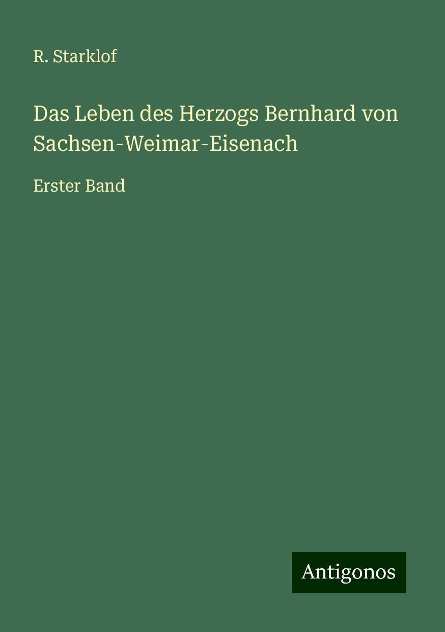 Das Leben des Herzogs Bernhard von Sachsen-Weimar-Eisenach: Erster Band