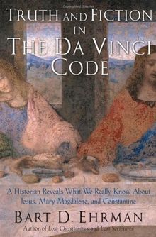 The Truth and Fiction in The Da Vinci Code: A Historian Reveals What We Really Know About Jesus, Mary Magdalene, and Constantine