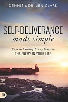 Self-Deliverance Made Simple: Keys to Closing Every Door to the Enemy in Your Life