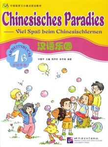 Chinesisches Paradies - Viel Spass beim Chinesischlernen: Chinesisches Paradies, Bd.1B : Arbeitsbuch