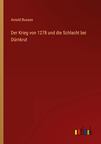 Der Krieg von 1278 und die Schlacht bei Dürnkrut