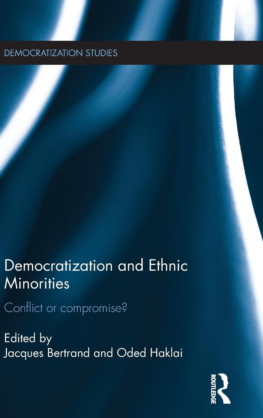Democratization and Ethnic Minorities: Conflict or compromise? (Democratization Studies, 24, Band 24)