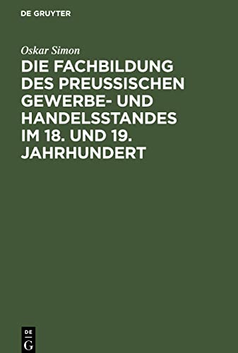 Die Fachbildung des preussischen Gewerbe- und Handelsstandes im 18. und 19. Jahrhundert